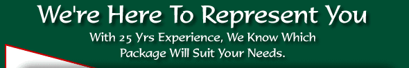 Were Here To Represent You - With 21 Yrs Experience, We Know Which Package Will Suit Your Needs.